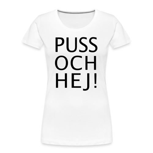 PUSS OCH HEJ! - Ekologisk premium-T-shirt dam