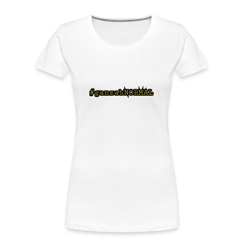 #ganzanNORMAL mit Ecken und Kanten - Frauen Premium Bio T-Shirt