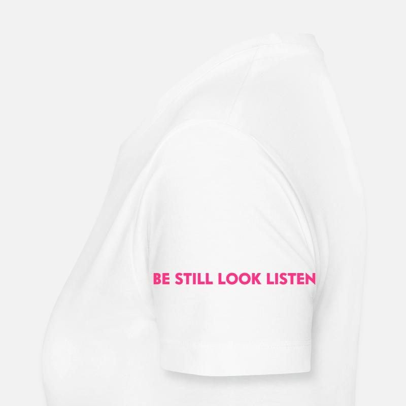be still - look - listen Frauen Premium Bio T-Shirt