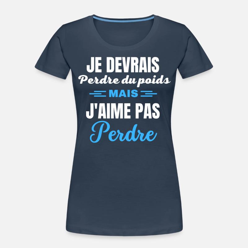 Je devrais perdre du poids, mais j'aime pas perdre T-shirt bio Premium Femme