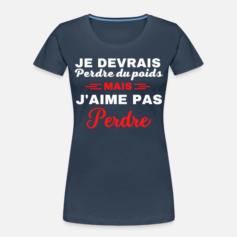 Je devrais perdre du poids, mais j'aime pas perdre T-shirt bio Premium Femme