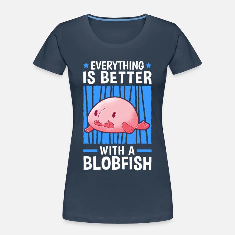 Everything is better with blobfish blobfish Women's Premium Organic T-Shirt