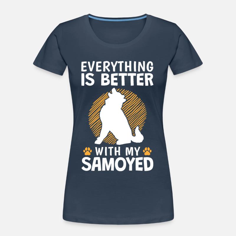 Everything is better with Samoyed Sled Dog Women's Premium Organic T-Shirt