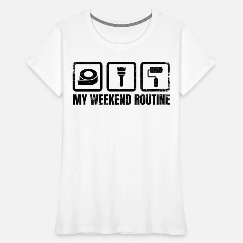 Painter Weekend Routine Women's Premium Organic T-Shirt