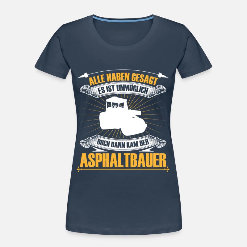 Asphalt construction is impossible Road construction Women's Premium Organic T-Shirt