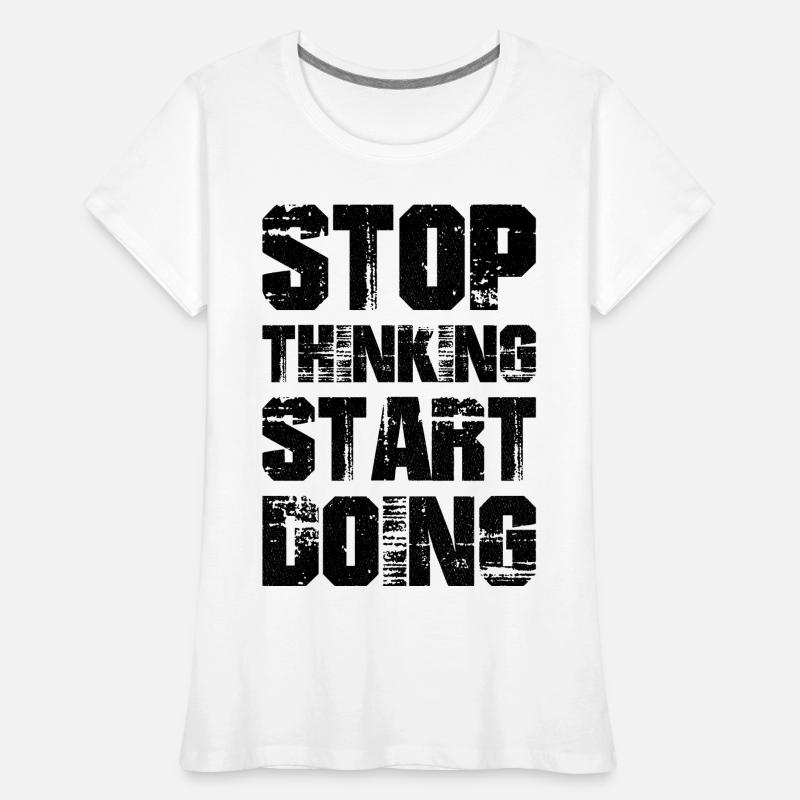 stop thinking start doing T-shirt bio Premium Femme
