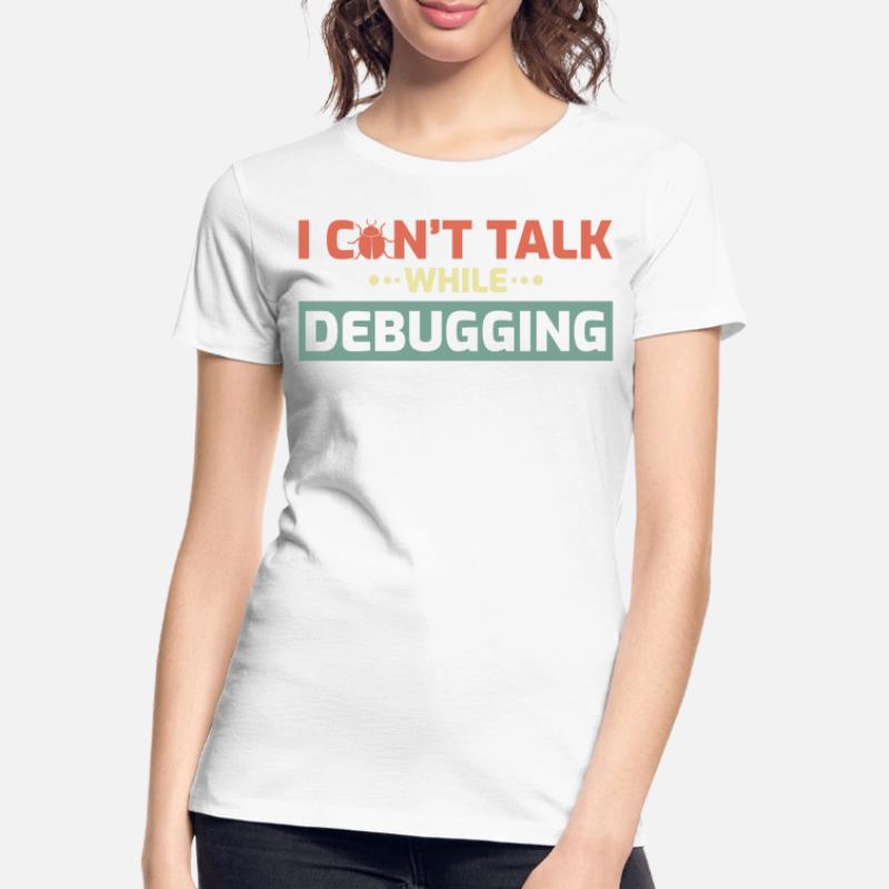 I Can't Talk While Debugging Women's Premium Organic T-Shirt