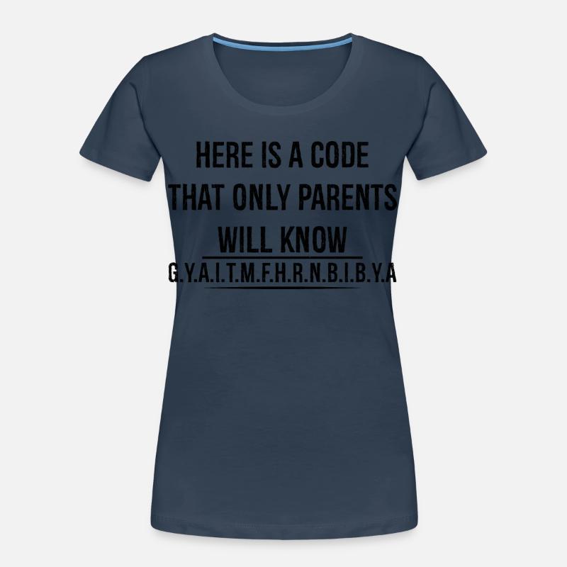 here is a code that only parents will know Frauen Premium Bio T-Shirt