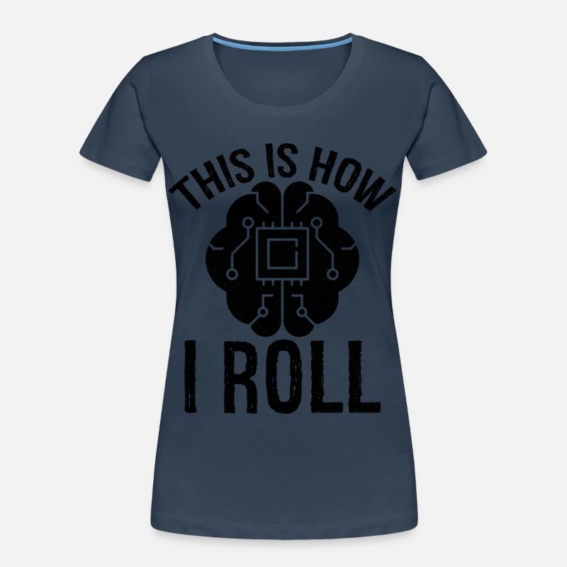 this is how I roll Artificial Intelligence Women's Premium Organic T-Shirt