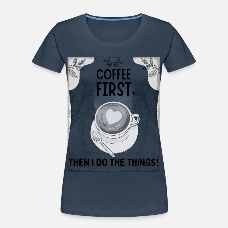 Coffee First – Then I Function Frauen Premium Bio T-Shirt