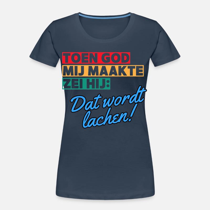 Als Gott mich erschuf, sagte er, dass es Lachen sein wird # Frauen Premium Bio T-Shirt