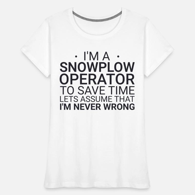 Snowplow Operator Never Wrong Snowplow Driver Women's Premium Organic T-Shirt