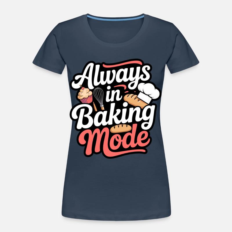 Always bake baking mode Women's Premium Organic T-Shirt