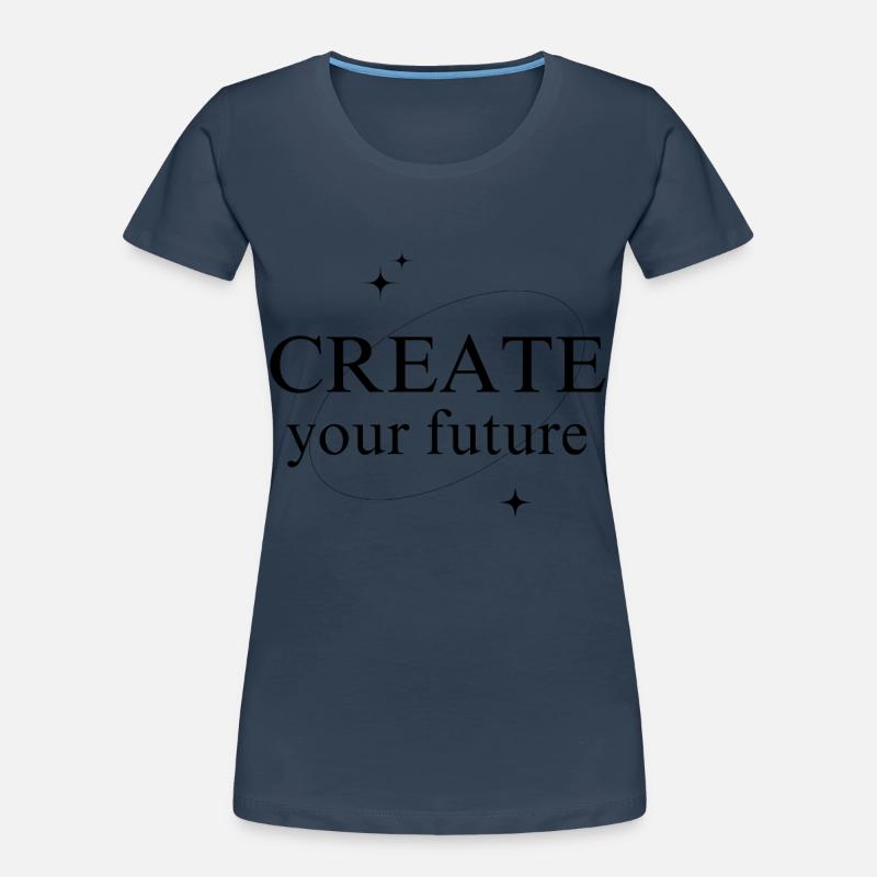 Create Your Future Frauen Premium Bio T-Shirt
