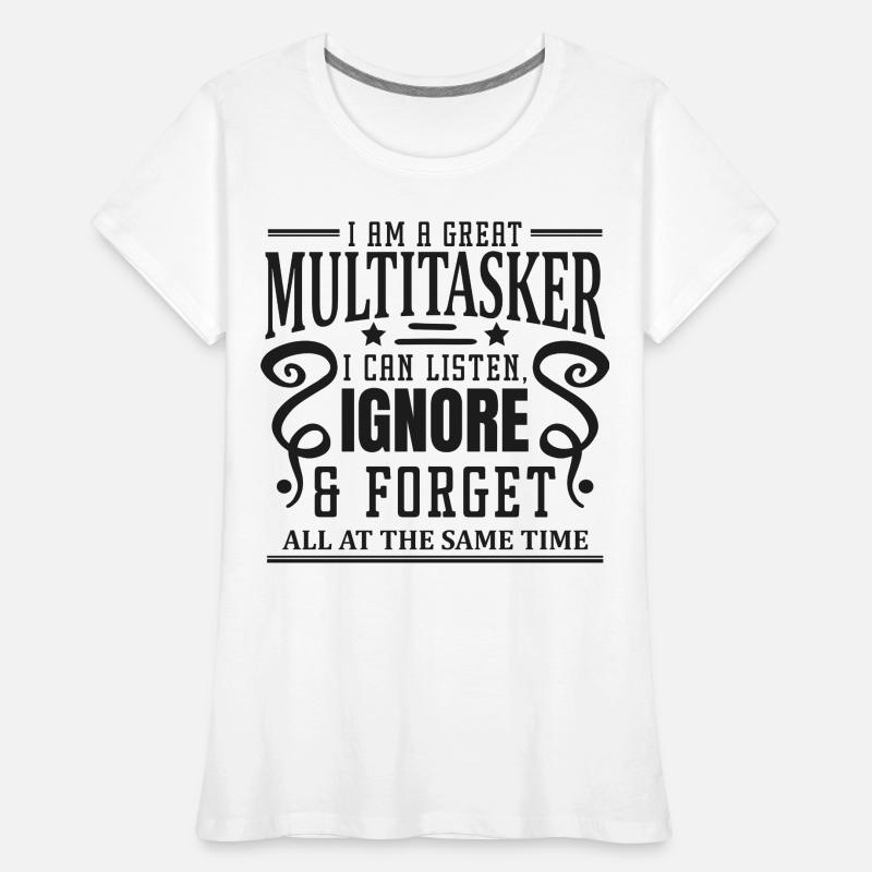Multitâche : écouter, ignorer et oublier T-shirt bio Premium Femme