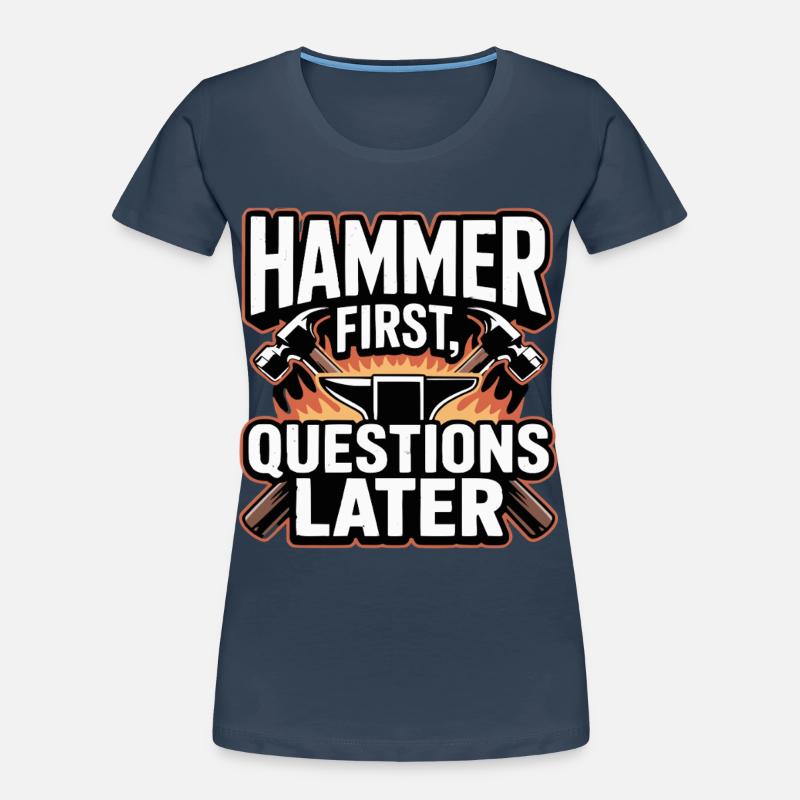 Hammer First Questions Later Blacksmith Saying Women's Premium Organic T-Shirt