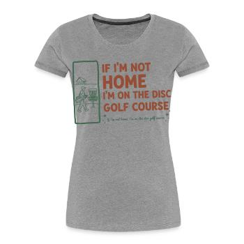 Si je ne suis pas à la maison, je suis sur le terrain de disc golf, drôle - T-shirt bio Premium Femme -  - Devant - Mia (176cm)