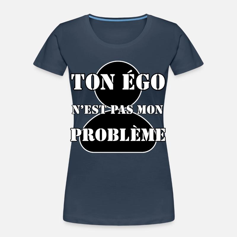 DEIN EGO IST NICHT MEIN PROBLEM. Frauen Premium Bio T-Shirt