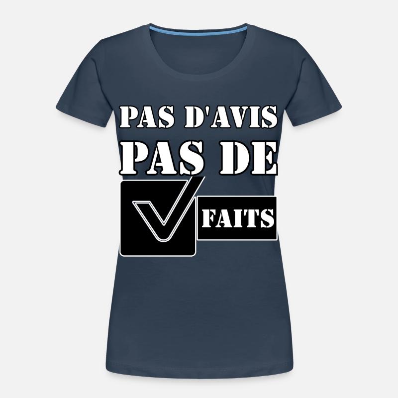 PAS D'AVIS. PAS DE FAITS. T-shirt bio Premium Femme