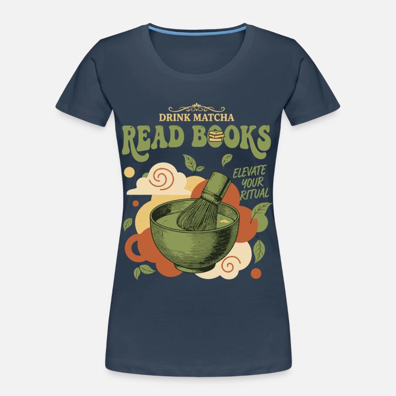 Drink Matcha Read Books Elevate Your Ritual Matcha Women's Premium Organic T-Shirt