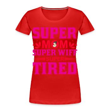 Super Mom Super Wife Super Tired Funny Shirt - Women's Premium Organic T-Shirt -  - Front - Mia (176cm)