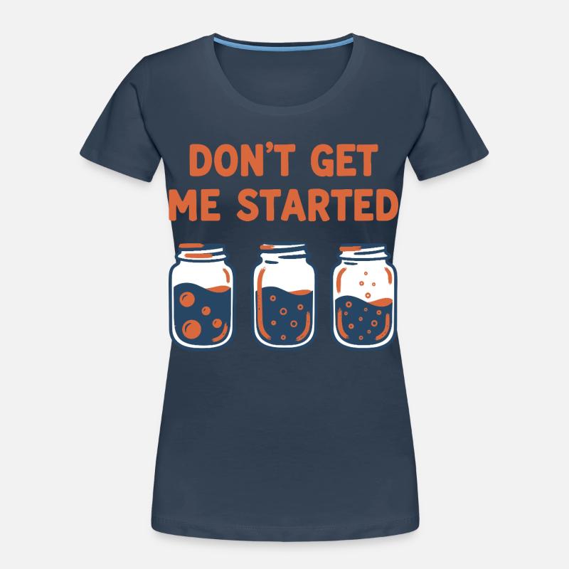 sourdough Bread Baking Baker DONT GET ME STARTED Women's Premium Organic T-Shirt