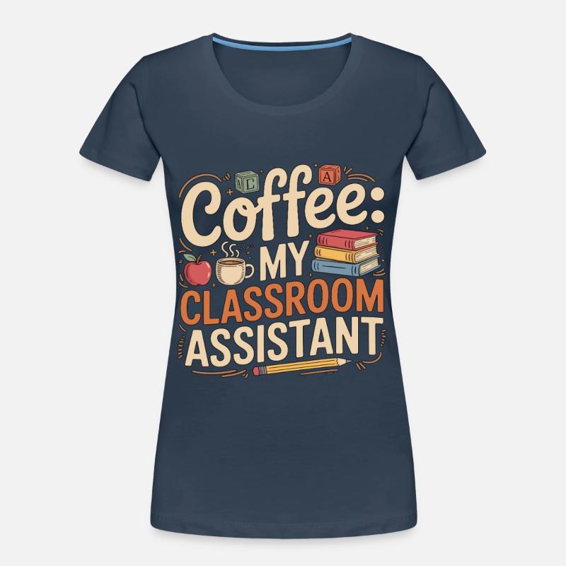 Elementary Teacher Coffee My Classroom Educator Women's Premium Organic T-Shirt