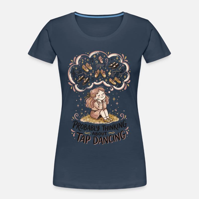 Thinking Tap Dancing Tap Dancer Dance Women's Premium Organic T-Shirt