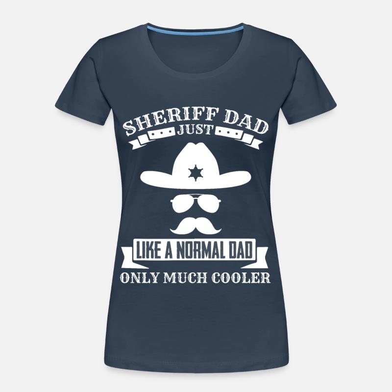 Sheriff's father much cooler than a normal one Women's Premium Organic T-Shirt