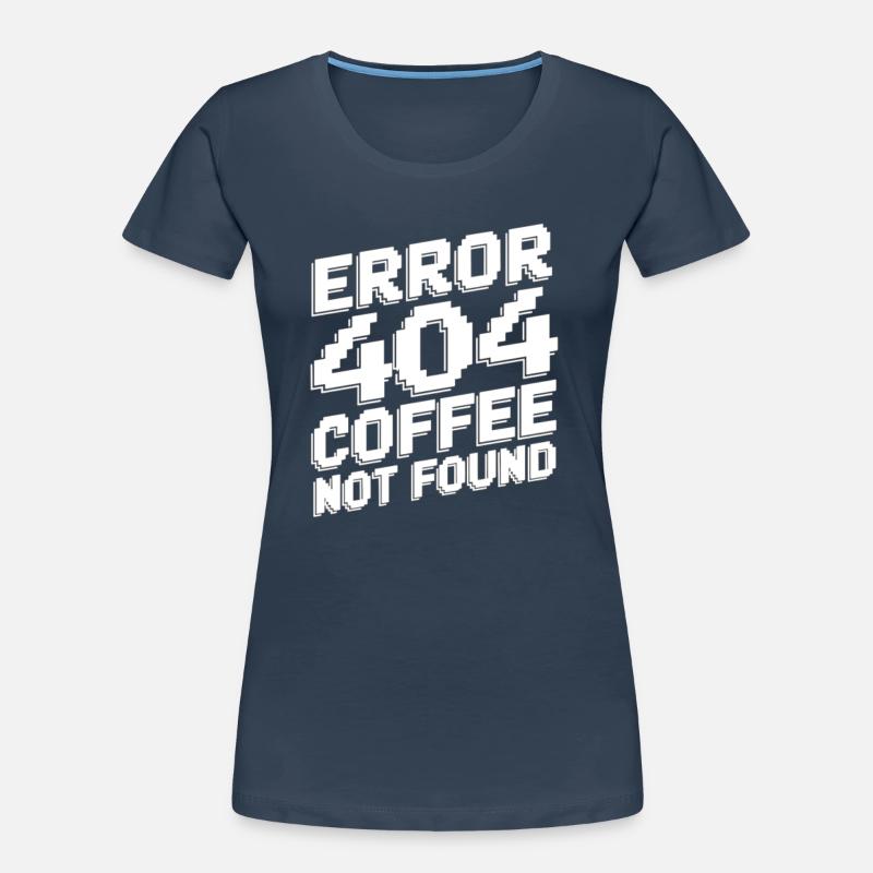 Error 404 coffee not found Frauen Premium Bio T-Shirt