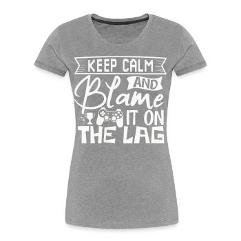 Stay calm and blame it on lag – Gaming - Women's Premium Organic T-Shirt -  - Front - Mia (176cm)