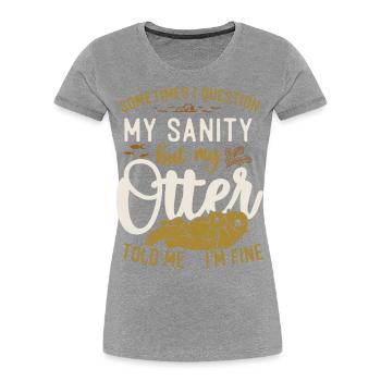 Otter Sometimes I Question My - Frauen Premium Bio T-Shirt -  - Vorne - Mia (176cm)