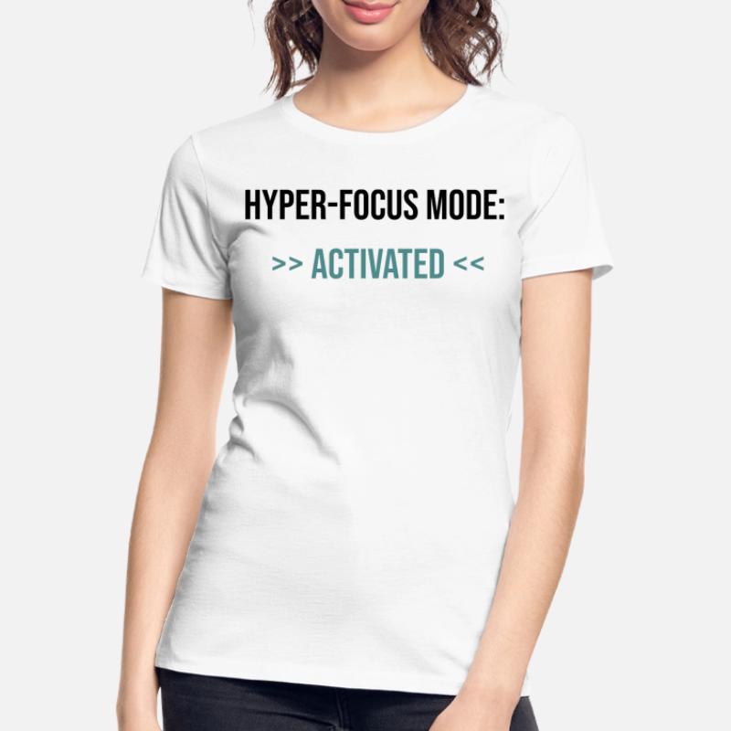 Mode Hyper-Focus : Activé - Déclaration T-shirt bio Premium Femme