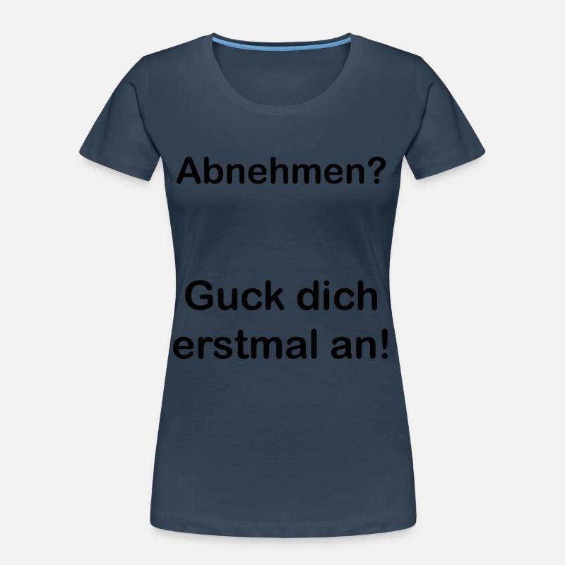 Abnehmen. Spruch. Geschenkidee. Statement Frauen Premium Bio T-Shirt
