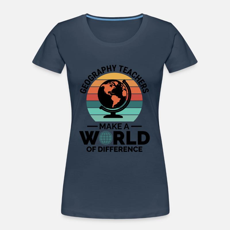 Geography Teachers Globe World Difference Women's Premium Organic T-Shirt