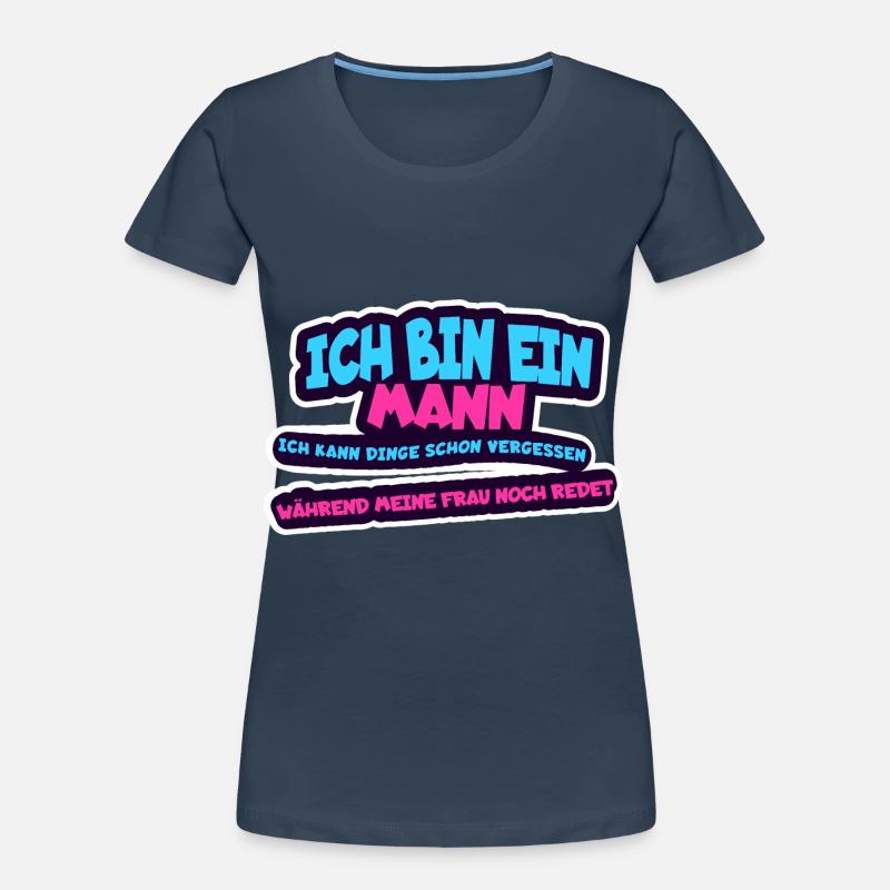 Ich bin ein Mann, ich kann Dinge schon vergessen - Frauen Premium Bio T-Shirt