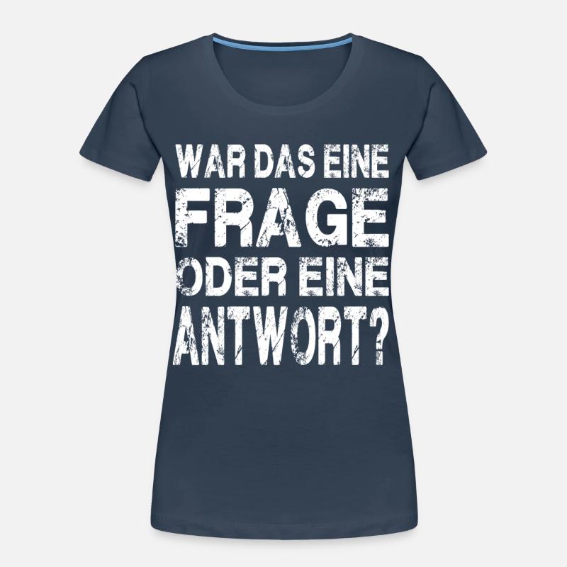 WAR DAS EINE FRAGE ODER EINE ANTWORT? Frauen Premium Bio T-Shirt