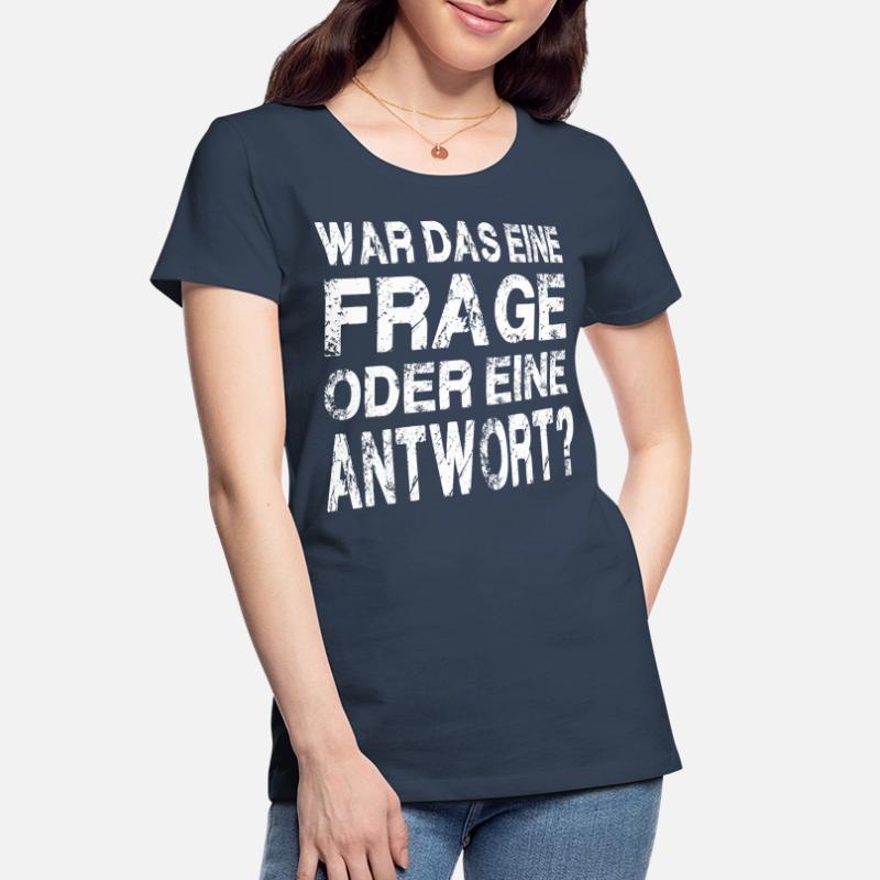 WAR DAS EINE FRAGE ODER EINE ANTWORT? Frauen Premium Bio T-Shirt
