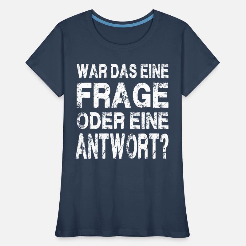 WAR DAS EINE FRAGE ODER EINE ANTWORT? Frauen Premium Bio T-Shirt