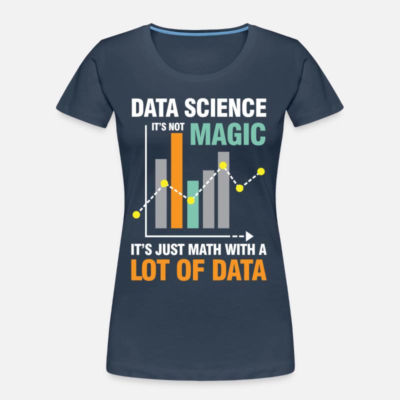 Data Science It's Not Magic It's Just Math Data Frauen Premium Bio T-Shirt
