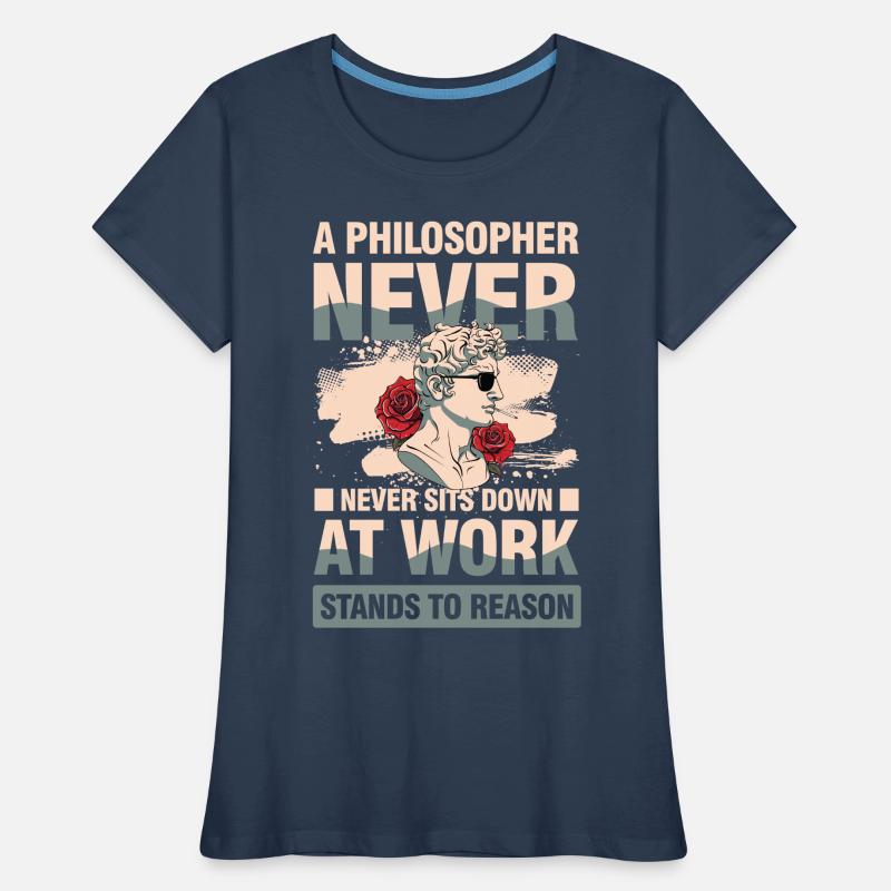 A Philosopher Never Sits Down at Work Frauen Premium Bio T-Shirt