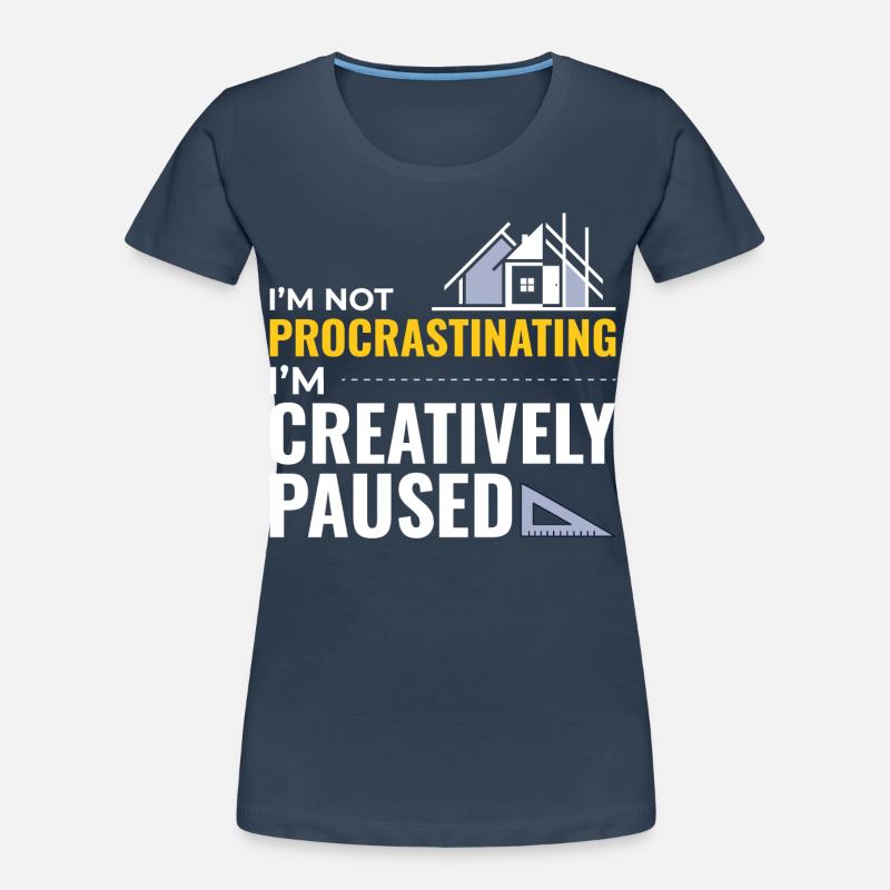 Architects Construction Creativity Procrastination Women's Premium Organic T-Shirt