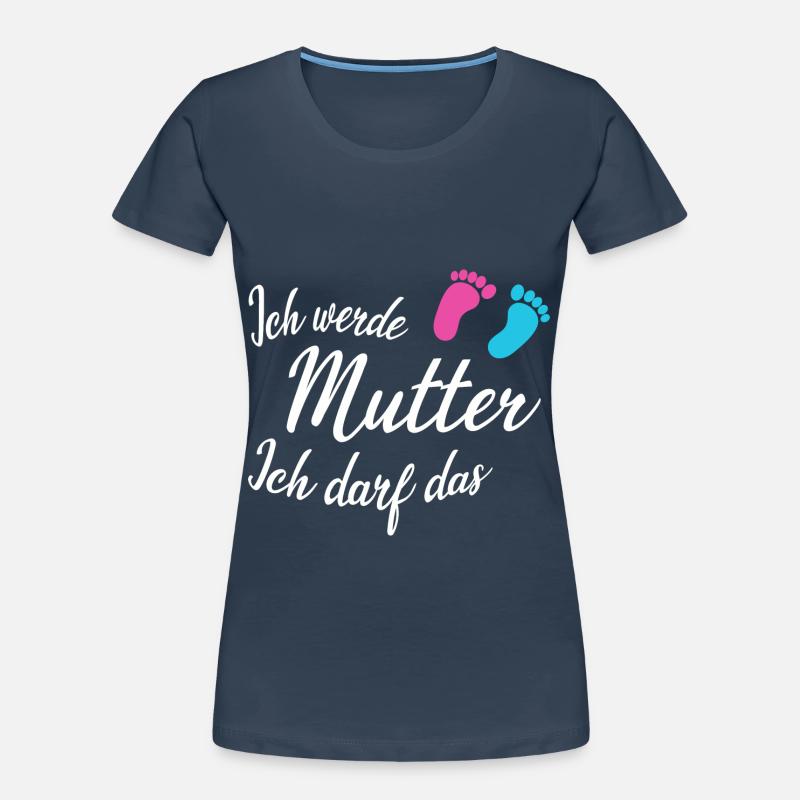 Ich werde Mutter Ich darf Das Frauen Premium Bio T-Shirt