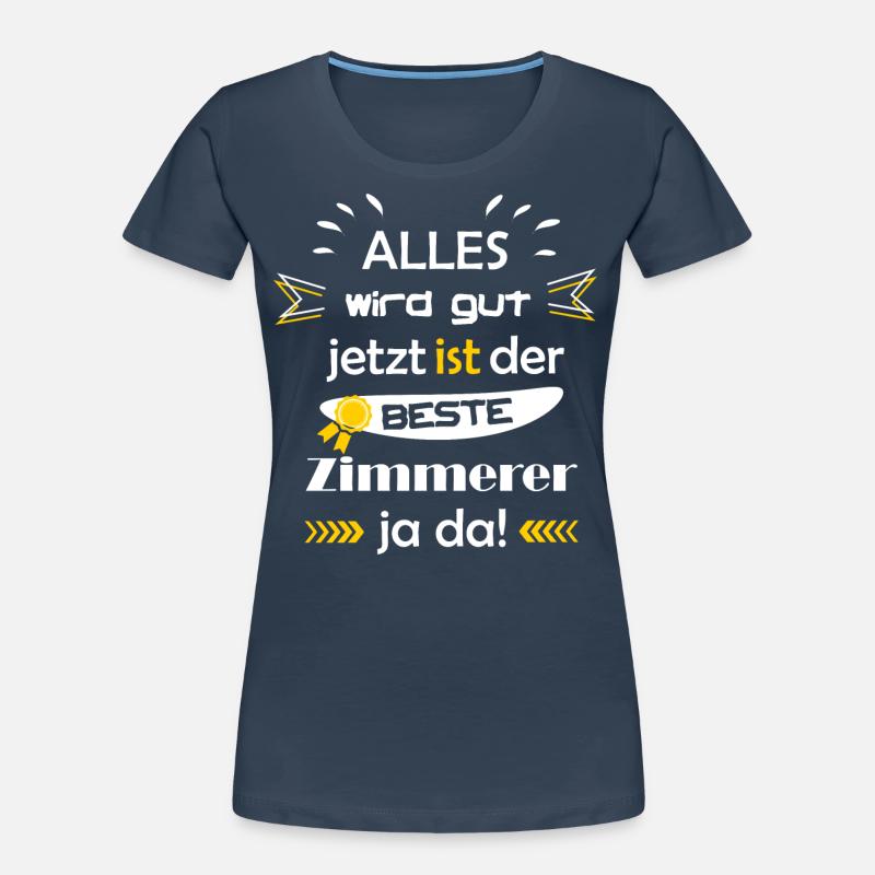 Alles wird gut lustiger Spruch bester Zimmerer Frauen Premium Bio T-Shirt