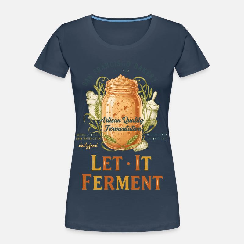 sourdough Bread Baking Baker Let It Ferment Women's Premium Organic T-Shirt