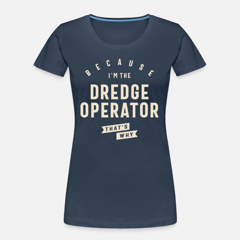 Dredge Operator Bold Statement Women's Premium Organic T-Shirt
