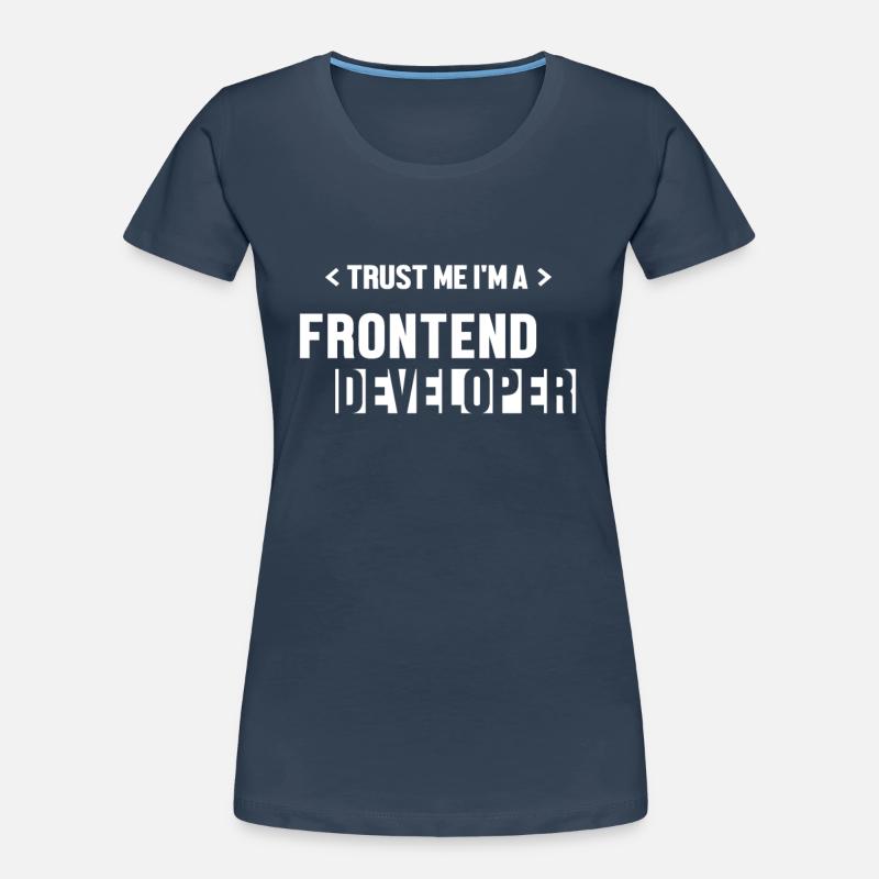 Trust Me I'm Frontend Developer Coder Software Women's Premium Organic T-Shirt