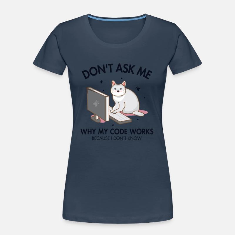 Don't ask me why my Code Works Coder Software Women's Premium Organic T-Shirt