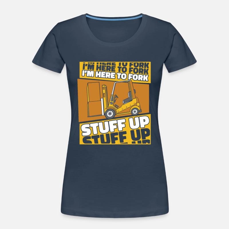 I'm Here To Fork Stuff Up All-Terrain Fork Women's Premium Organic T-Shirt