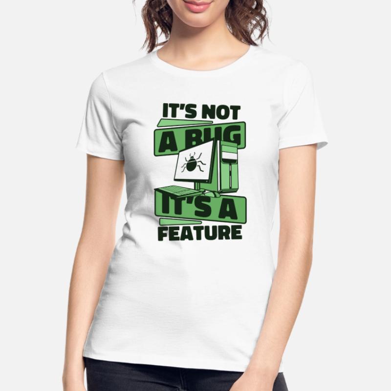 It's Not A Bug It's A Feature Developer Coder Frauen Premium Bio T-Shirt